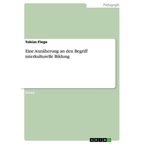 Eine Annäherung an den Begriff interkulturelle Bildung, Tobias Fiege