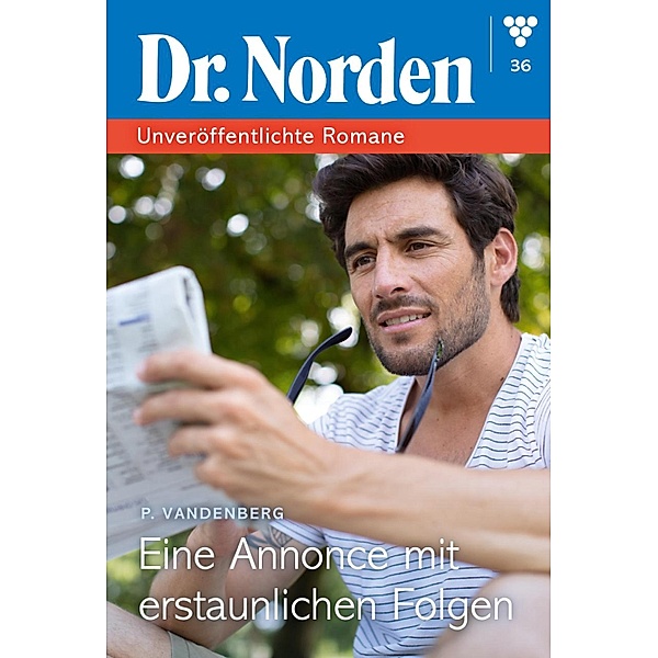 Eine Annonce mit  erstaunlichen Folgen / Dr. Norden - Unveröffentlichte Romane Bd.36, Patricia Vandenberg