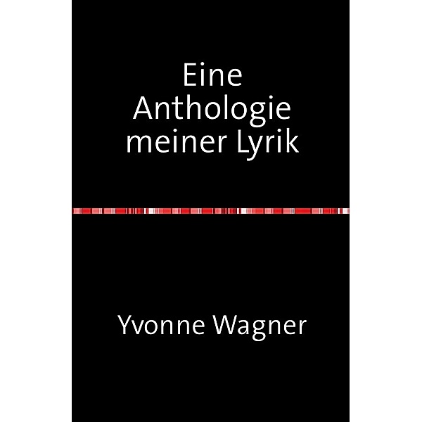 Eine Anthologie meiner Lyrik, Yvonne Wagner