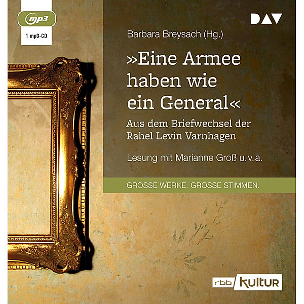 »Eine Armee haben wie ein General«. Aus dem Briefwechsel der Rahel Levin Varnhagen,1 Audio-CD, 1 MP3