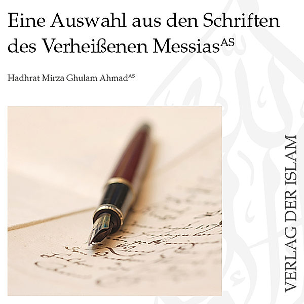 Eine Auswahl aus den Schriften des Verheißenen Messias | Hadhrat Mirza Ghulam Ahmad, Hadhrat Mirza Ghulam Ahmad