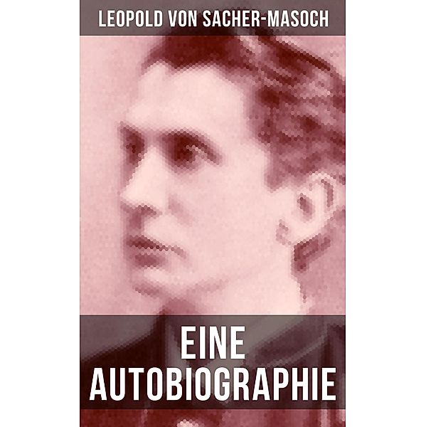 Eine Autobiographie, Leopold von Sacher-Masoch