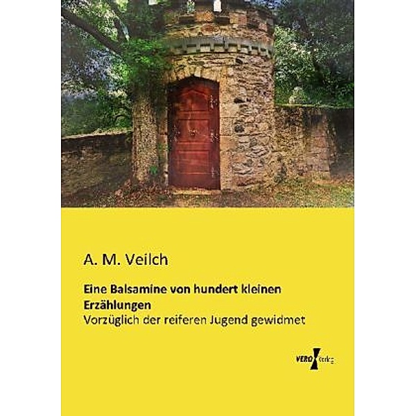 Eine Balsamine von hundert kleinen Erzählungen, A. M. Veilch