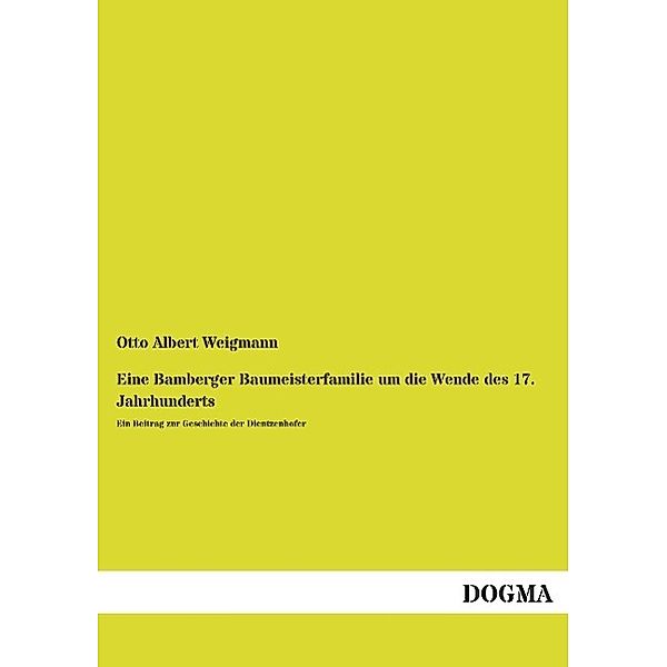 Eine Bamberger Baumeisterfamilie um die Wende des 17. Jahrhunderts, Otto A. Weigmann