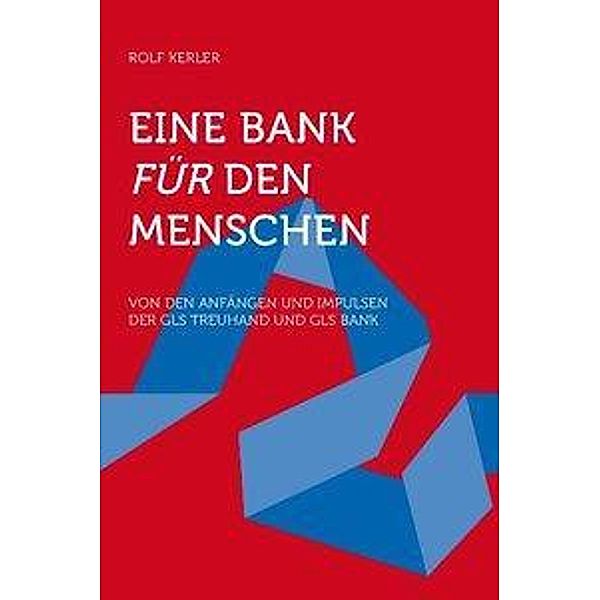 Eine Bank für den Menschen!, Rolf Kerler