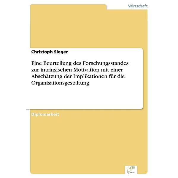 Eine Beurteilung des Forschungsstandes zur intrinsischen Motivation mit einer Abschätzung der Implikationen für die Organisationsgestaltung, Christoph Sieger