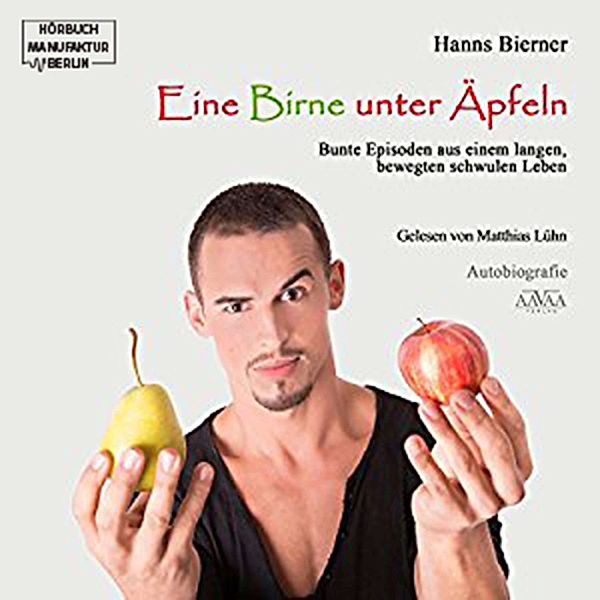 Eine Birne unter Äpfeln: Bunte Episoden aus einem langen bewegten schwulen Leben, Hanns Bierner