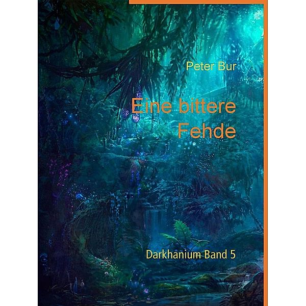 Eine bittere Fehde / Darkhanium Bd.5, Peter Bur