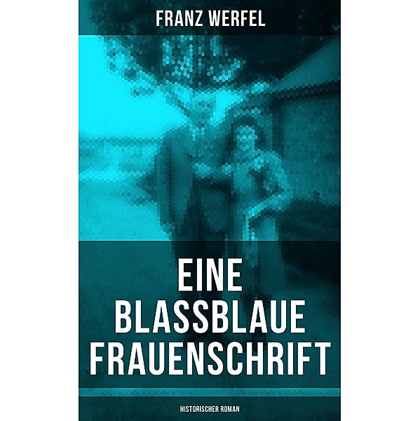 Eine blassblaue Frauenschrift (Historischer Roman), Franz Werfel