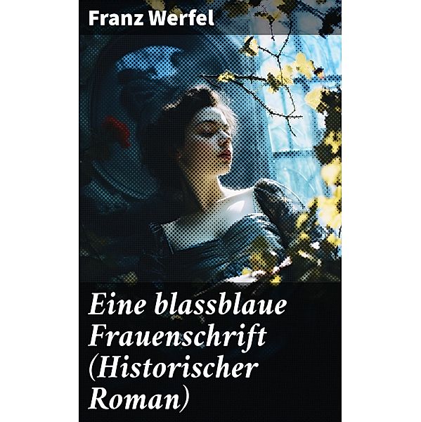 Eine blassblaue Frauenschrift (Historischer Roman), Franz Werfel
