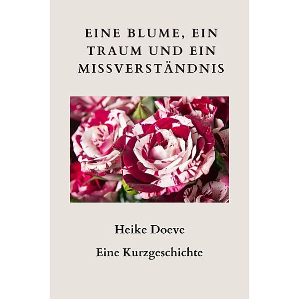 Eine Blume, ein Traum und ein Missverständnis, Heike Doeve