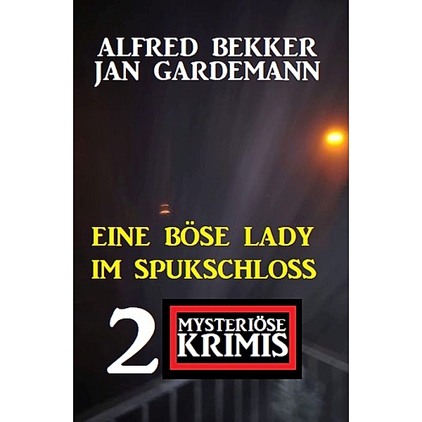 Eine böse Lady im Spukschloss: 2 mysteriöse Krimis, Alfred Bekker, Jan Gardemann