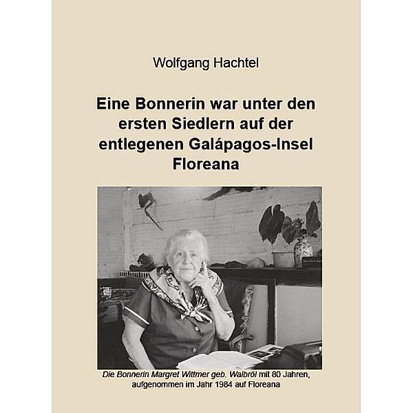 Eine Bonnerin war unter den ersten Siedlern auf der entlegenen Galapagos-Insel Floreana, Wolfgang Hachtel