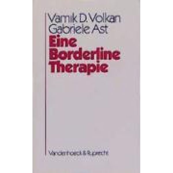 Eine Borderline-Therapie, Vamik D. Volkan, Gabriele Ast