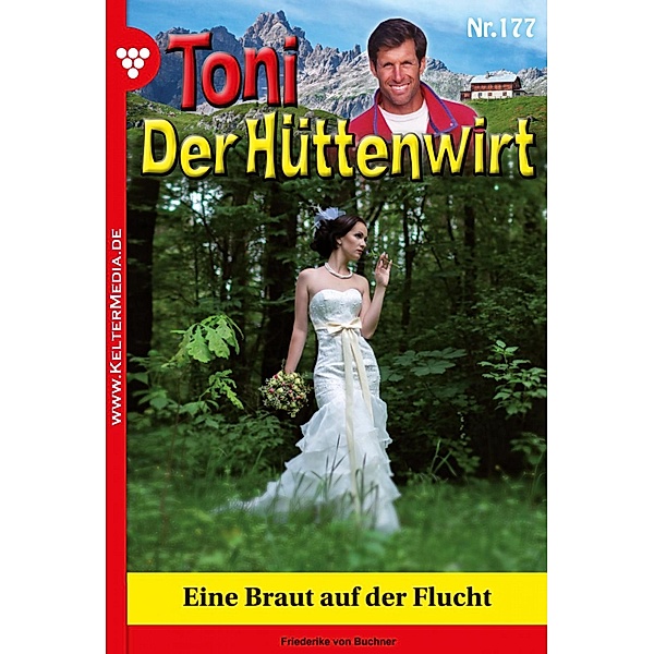 Eine Braut auf der Flucht / Toni der Hüttenwirt Bd.177, Friederike von Buchner