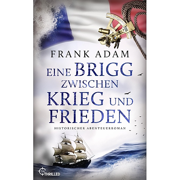 Eine Brigg zwischen Krieg und Frieden / Die Seefahrer-Abenteuer von David Winter Bd.09, Frank Adam
