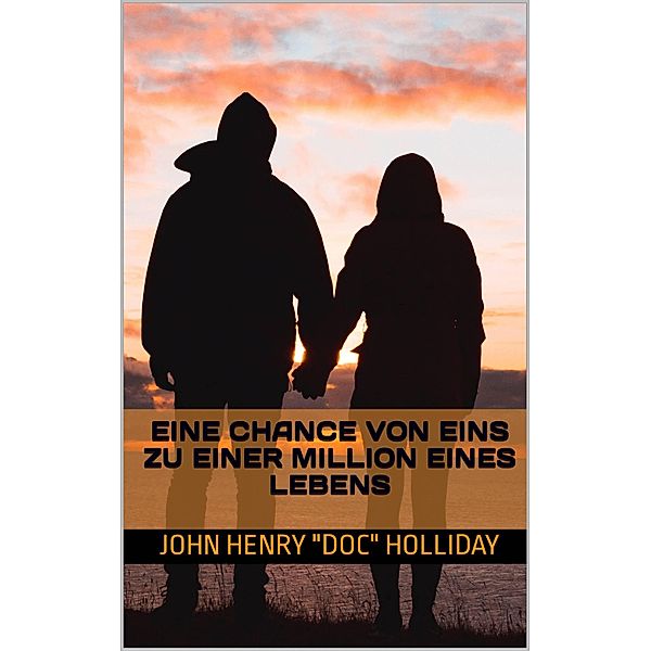 Eine Chance von eins zu einer Million eines Lebens (Schicksal, Liebe, Tragödie, Beziehungen) / Schicksal, Liebe, Tragödie, Beziehungen, John Henry "Doc" Holliday