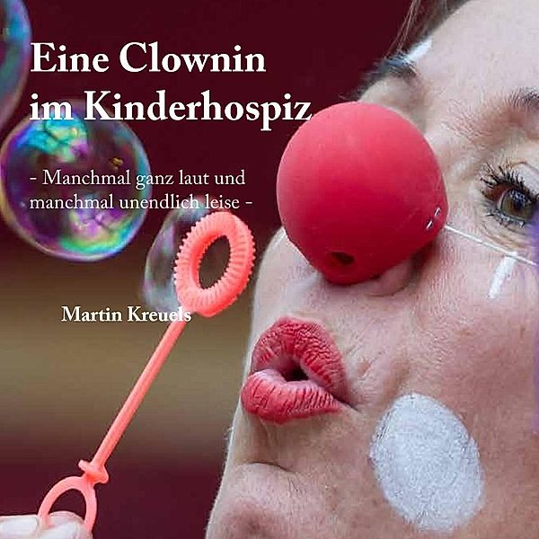 Eine Clownin im Kinderhospiz, Martin Kreuels