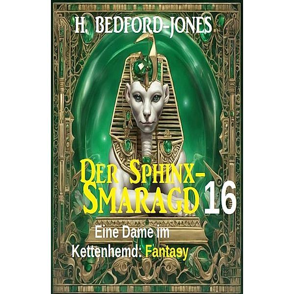 Eine Dame im Kettenhemd: Fantasy: Der Sphinx Smaragd 16, H. Bedford-Jones