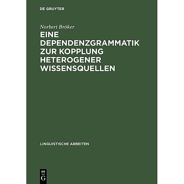 Eine Dependenzgrammatik zur Kopplung heterogener Wissensquellen / Linguistische Arbeiten Bd.405, Norbert Bröker