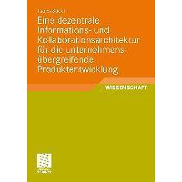 Eine dezentrale Informations- und Kollaborationsarchitektur für die unternehmensübergreifende Produktentwicklung, Patrick Stiefel