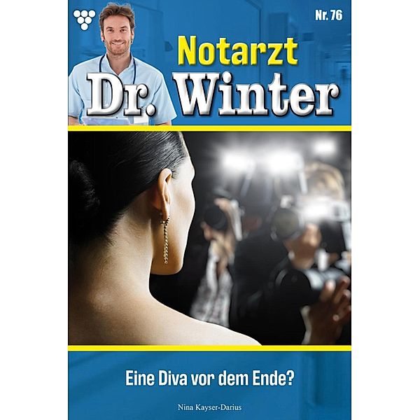 Eine Diva vor dem Ende? / Notarzt Dr. Winter Bd.76, Nina Kayser-Darius