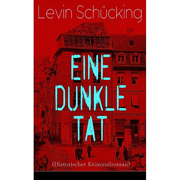 Eine dunkle Tat (Historischer Kriminalroman), Levin Schücking