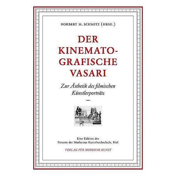 Eine Edition des Forums der Muthesius Kunsthochschule, Kiel / Der kinematografische Vasari, Theresa Georgen, Thomas Meder, Norbert M. Schmitz, Barbara Schrödl, Marcus Stiglegger, André Wendler, Ha Wulff