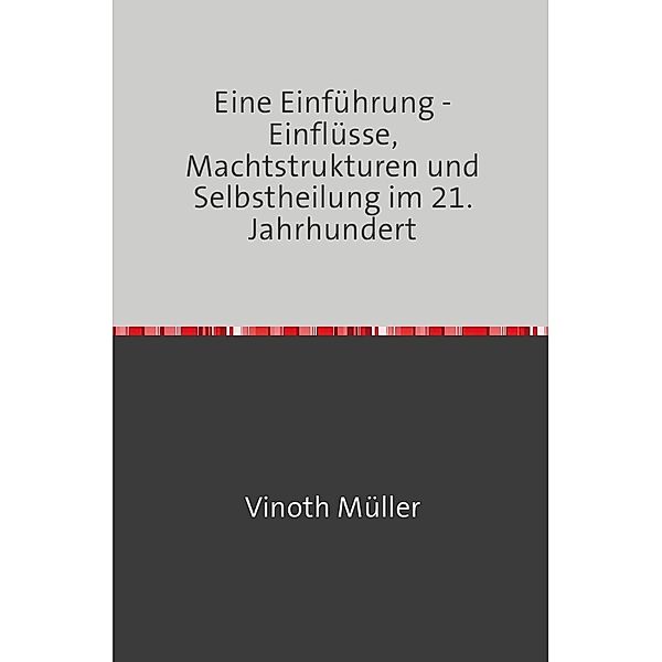 Eine Einführung - Einflüsse, Machtstrukturen und Selbstheilung im 21. Jahrhundert, Vinoth Müller