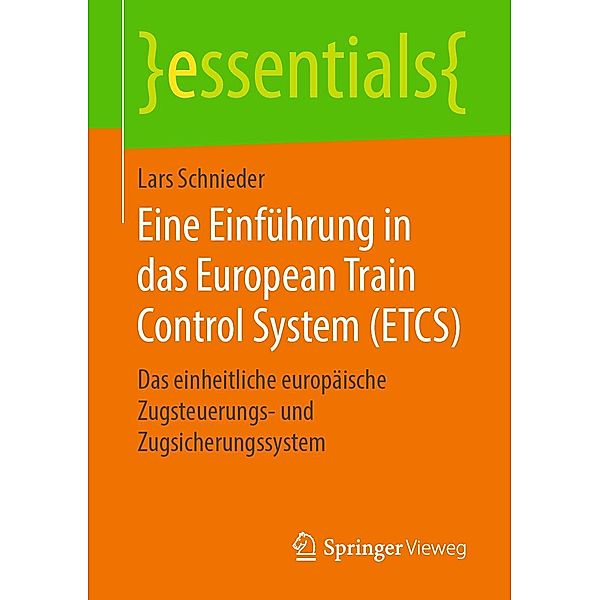 Eine Einführung in das European Train Control System (ETCS) / essentials, Lars Schnieder