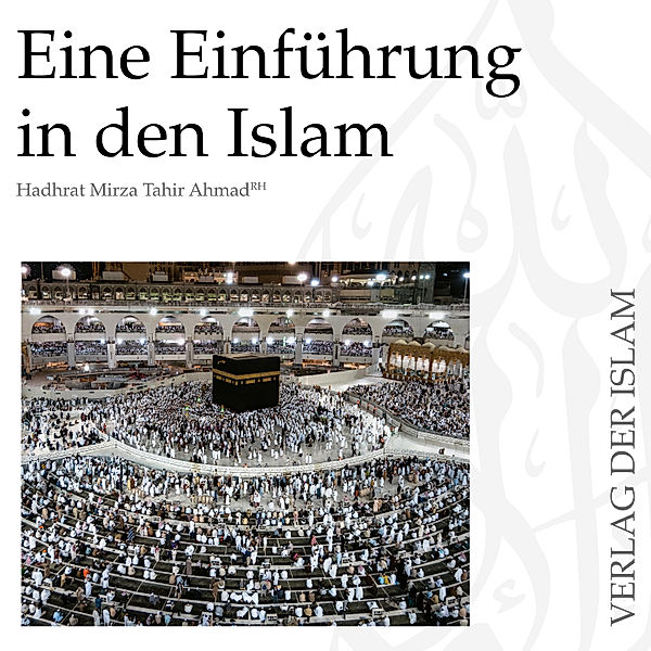 Eine Einführung in den Islam | Hadhrat Mirza Tahir Ahmad, Hadhrat Mirza Tahir Ahmad