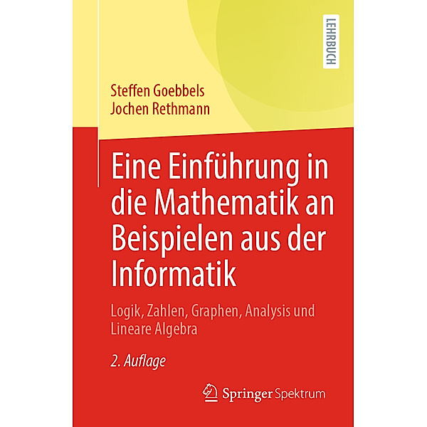 Eine Einführung in die Mathematik an Beispielen aus der Informatik, Steffen Goebbels, Jochen Rethmann