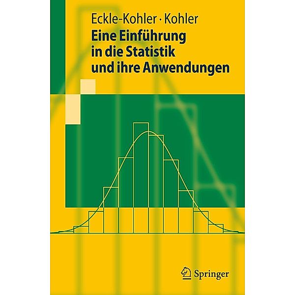Eine Einführung in die Statistik und ihre Anwendungen / Springer-Lehrbuch, Judith Eckle-Kohler, Michael Kohler
