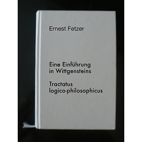 Eine Einführung in Wittgensteins Tractatus logico-philosophicus, Ernest Fetzer