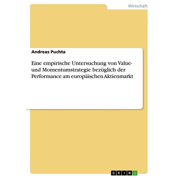 Eine empirische Untersuchung von Value- und Momentumstrategie bezüglich der Performance am europäischen Aktienmarkt, Andreas Puchta