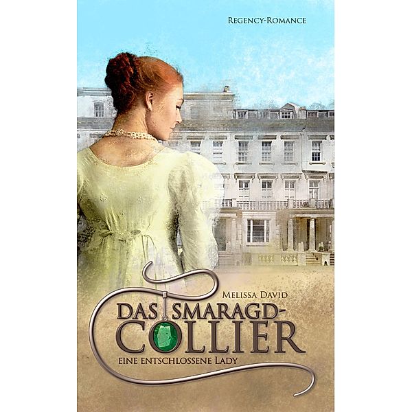 Eine entschlossene Lady (Das Smaragd-Collier 4) / Das Smaragd-Collier Bd.4, Melissa David