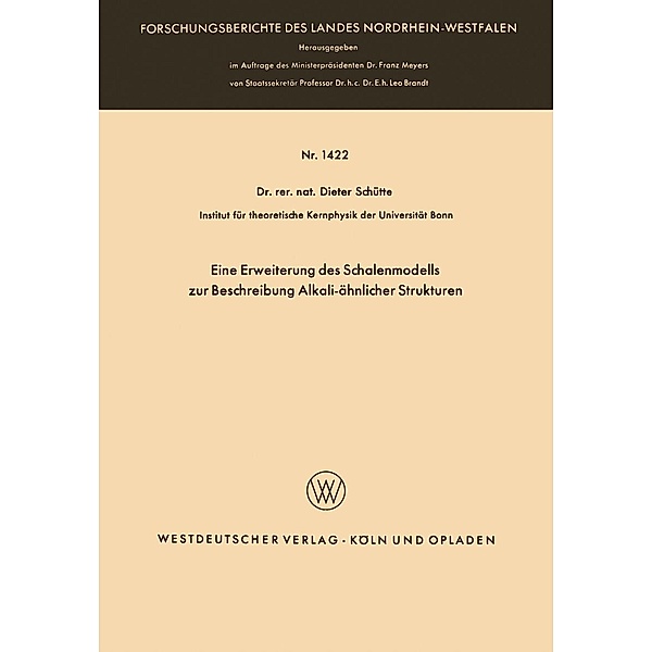 Eine Erweiterung des Schalenmodells zur Beschreibung Alkali-ähnlicher Strukturen / Forschungsberichte des Landes Nordrhein-Westfalen Bd.1422, Dieter Schütte