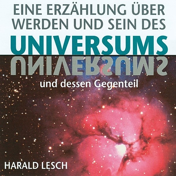 Eine Erzählung über Werden und Sein des Universums, Harald Lesch