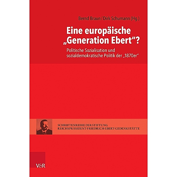 Eine europäische »Generation Ebert«? / Schriftenreihe der Stiftung Reichspräsident-Friedrich-Ebert-Gedenkstätte