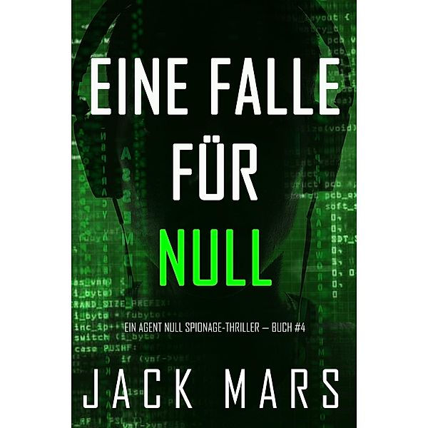 Eine Falle für Null (Ein Agent Null Spionage-Thriller - Buch #4) / Ein Agent Null Spionage-Thriller Bd.4, Jack Mars