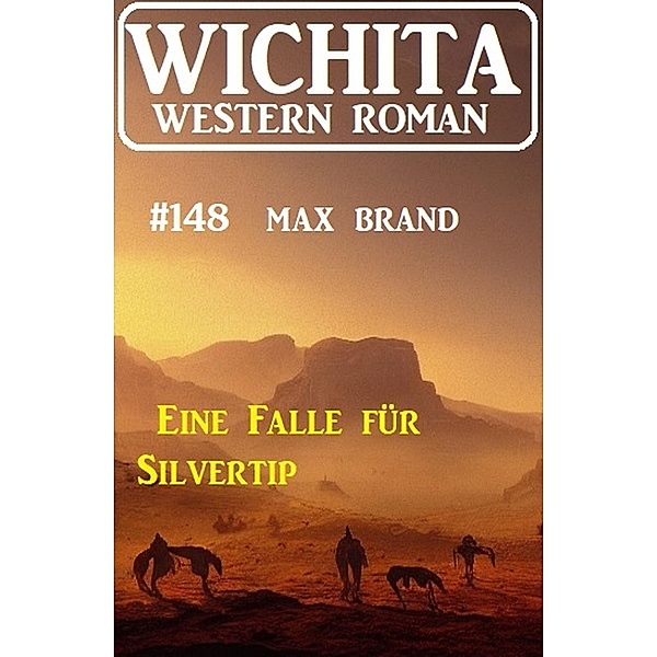 Eine Falle für Silvertip: Wichita Western Roman 148, Max Brand