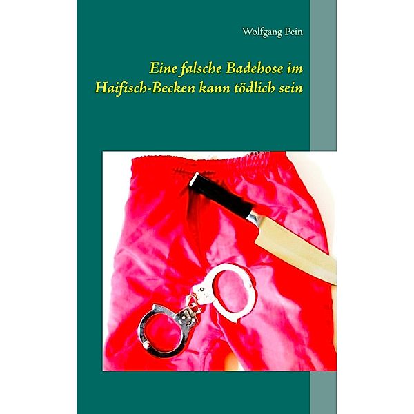 Eine falsche Badehose im Haifisch-Becken kann tödlich sein, Wolfgang Pein