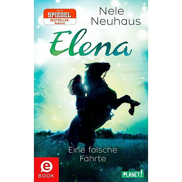 Eine falsche Fährte / Elena - Ein Leben für Pferde Bd.6, Nele Neuhaus