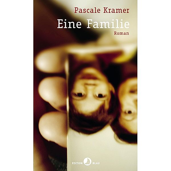 Eine Familie / Edition Blau, Pascale Kramer