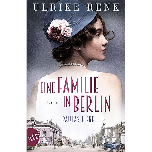 Eine Familie in Berlin - Paulas Liebe / Die grosse Berlin-Familiensaga Bd.1, Ulrike Renk