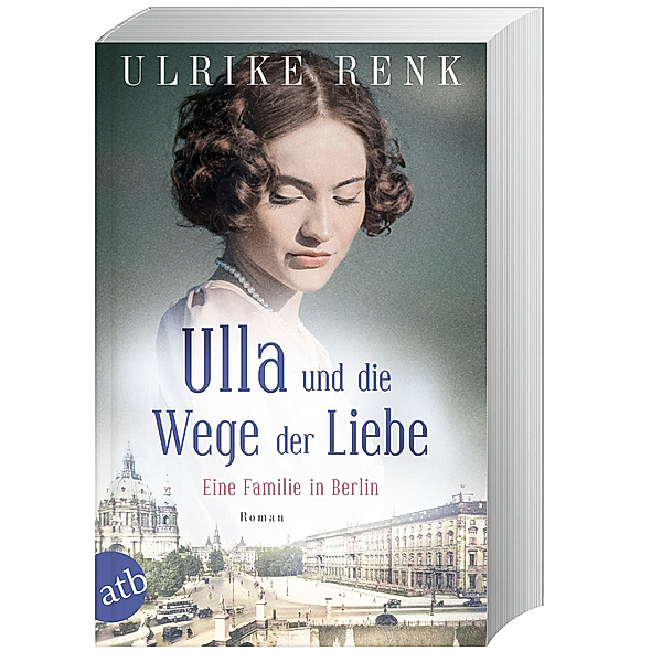 Eine Familie in Berlin - Ulla und die Wege der Liebe / Die große Berlin-Familiensaga Bd.3, Ulrike Renk