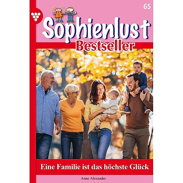 Eine Familie ist das höchste Glück / Sophienlust Bestseller Bd.65, Anne Alexander