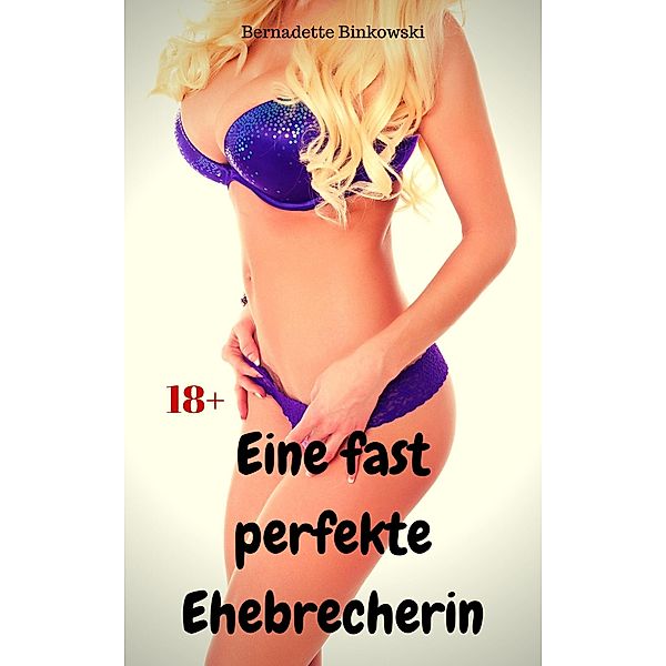 Eine fast perfekte Ehebrecherin, Bernadette Binkowski