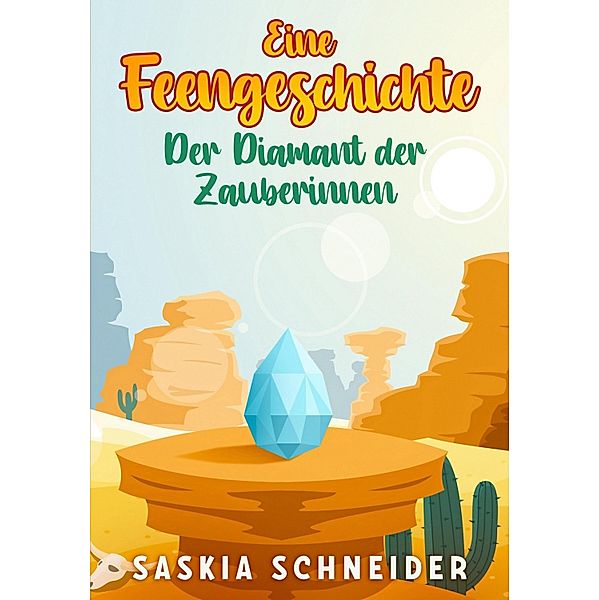 Eine Feengeschichte - Der Diamant der Zauberinnen, Saskia Schneider