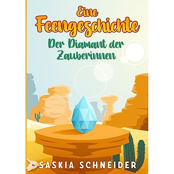 Eine Feengeschichte - Der Diamant der Zauberinnen, Saskia Schneider